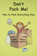 Don't Pack Me!: How to Pack Everything Else