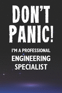 Don't Panic! I'm A Professional Engineering Specialist: Customized 100 Page Lined Notebook Journal Gift For A Busy Engineering Specialist: Far Better Than A Throw Away Greeting Card.