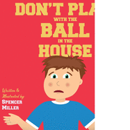 Don't Play with the Ball in the House!: A Funny Book for Young Sports Fans!