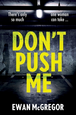 Don't Push Me: There's only so much one woman can take... - McGregor, Ewan