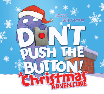 Don't Push the Button! a Christmas Adventure: An Interactive Holiday Book for Toddlers - Cotter, Bill