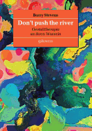 Don't push the river: Gestalttherapie an ihren Wurzeln