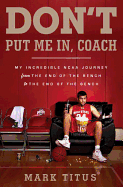 Don't Put Me In, Coach: My Incredible NCAA Journey from the End of the Bench to the End of the Bench