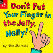 Don't Put Your Finger in the Jelly, Nelly!