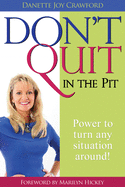 Don't Quit in the Pit: Power to Turn Any Situation Around!
