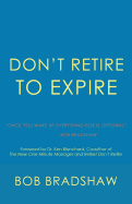 Don't Retire to Expire: Once You Wake Up Everything Else Is Optional