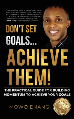 Don't Set Goals...Achieve them! - Enang, Imowo