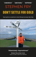 Don't Settle For Gold: Running from Lands' End to John O' Groats for Andy's Man Club