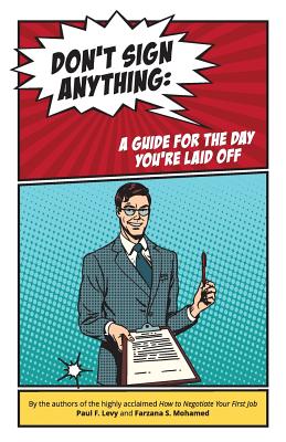 Don't sign anything: A guide for the day you are laid off - Mohamed, Farzana S, and Levy, Paul F