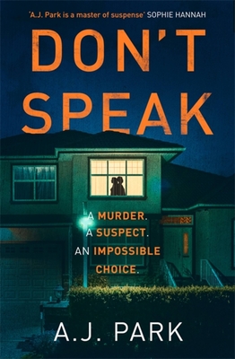 Don't Speak: 'A master of suspense' Sophie Hannah - Park, A. J.