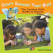 Don't Squash That Bug!: The Curious Kid's Guide to Insects