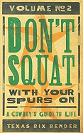 Don't Squat with Your Spurs on V.2 - New: A Cowboy's Guide to Life