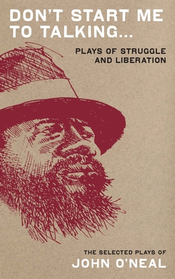 Don't Start Me to Talking...: Plays of Struggle and Liberation - O'Neal, John