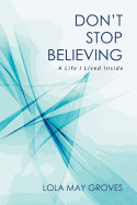 Don't Stop Believing: A Life I Lived Inside