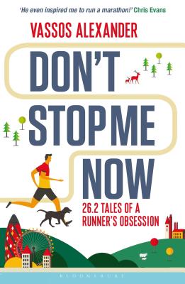Don't Stop Me Now: 26.2 Tales of a Runner's Obsession - Alexander, Vassos, and Evans, Chris (Foreword by)