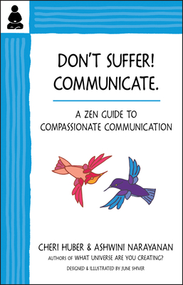 Don't Suffer, Communicate!: A Zen Guide to Compassionate Communication - Huber, Cheri, and Narayanan, Ashwini
