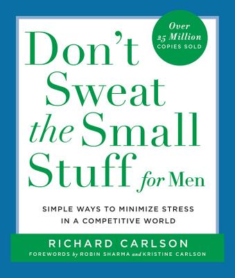 Don't Sweat the Small Stuff for Men: Simple Ways to Minimize Stress in a Competitive World - Carlson, Richard, PH D