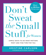 Don't Sweat the Small Stuff for Women: Simple Ways to Do What Matters Most and Find Time for You