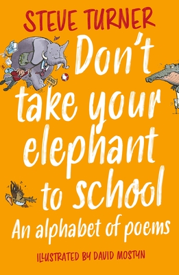 Don't Take Your Elephant to School: An Alphabet of Poems - Turner, Steve