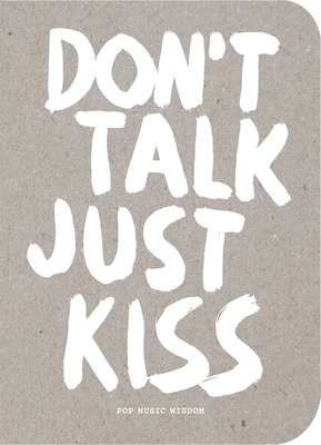 Don't Talk Just Kiss: Pop Music Wisdom, Love Edition - Kraft, Marcus