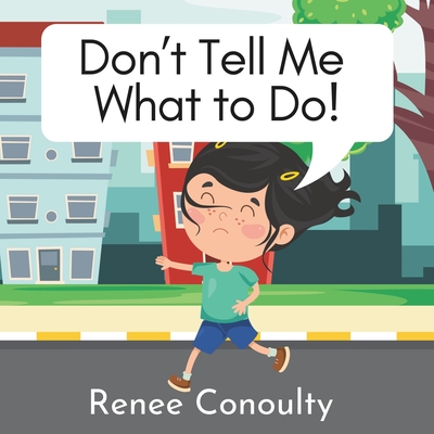 Don't Tell Me What to Do! - Conoulty, Renee