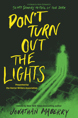 Don't Turn Out the Lights: A Tribute to Alvin Schwartz's Scary Stories to Tell in the Dark - Maberry, Jonathan, and Stine, R L, and Lukavics, Amy, and Lyga, Barry, and Reichs, Brendan, and Yovanoff, Brenna, and Golden...