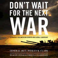 Don't Wait for the Next War: A Strategy for American Growth and Global Leadership