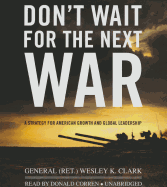 Don't Wait for the Next War: A Strategy for American Growth and Global Leadership