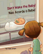 Don't Wake the Baby!: Nao Acorde O Bebe!: Babl Children's Books in Portuguese and English