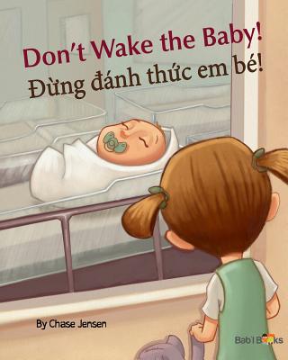 Don't Wake the Baby!: Ng Anh Th C Em Be!: Babl Children's Books in Vietnamese and English - Jensen, Chase, and Books, Babl