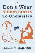 Don't Wear Suede Boots to Chemistry