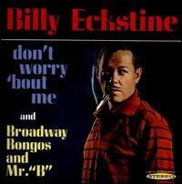 Don't Worry 'Bout Me/Broadway Bongos and Mr. B - Billy Eckstine
