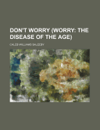 Don't Worry: (Worry: The Disease of the Age)