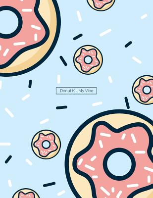 Donut Kill My Vibe: Cute Donut Notebook Journal - 110 Pages - 8.5x11 - Wide-Ruled, Lined, White Pages - Composition Book - Pineapple, The Printed