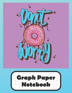Donut Worry Graph Paper Notebook: Grid Paper Quad Ruled 5 Squares Per Inch Large Graphing Paper For Math Science 8.5" By 11"