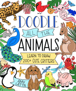 Doodle All the Animals!: Learn to Draw 200+ Cute Critters