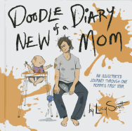 Doodle Diary of a New Mom: An Illustrated Journey Through One Mommy's First Year