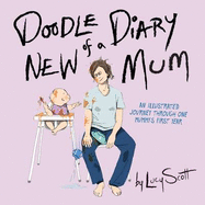 Doodle Diary of a New Mum: An Illustrated Journey Through One Mummy's First Year