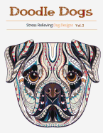 Doodle Dogs: Coloring Books for Adults Featuring Over 30 Stress Relieving Dogs Designs