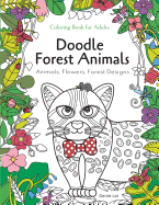 Doodle Forest Animals Coloring Book for Adults&#65306;animals, Flowers, and Forest Designs: Stress Relieving Unique Patterns