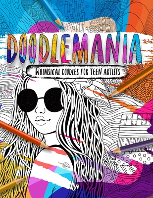 Doodlemania - Whimsical Doodles For Teen Artists: Funky Teen Coloring Book With Imaginative Designs and Inspirational Quotes. - Frenzy, Ella