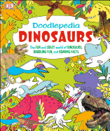 Doodlepedia: Dinosaurs: The Fun and Crazy World of Dinosaurs, Doodling Fun, and Roaring Facts
