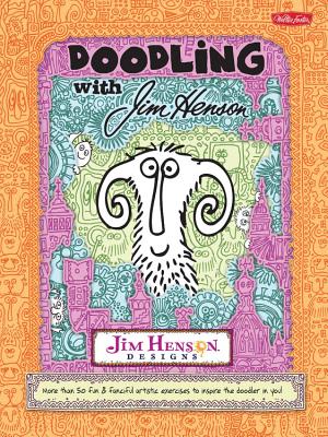 Doodling with Jim Henson: More Than 50 Fun and Fanciful Exercises to Inspire the Doodler in You! - Henson, Jim