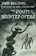 Doom of the Haunted Opera: 5 - Bellairs, John, and Strickland, Brad