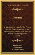 Doomed: A Startling Message to the People of Our Day, Interwoven in an Antediluvian Romance of Two Old Worlds and Young Lovers (1920)