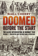 Doomed Before the Start - The Allied Intervention in Norway 1940: Volume 2 - Evacuation and Further Naval Operations