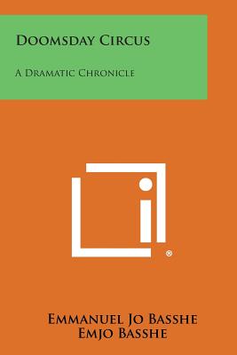 Doomsday Circus: A Dramatic Chronicle - Basshe, Emmanuel Jo, and Basshe, Emjo