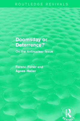 Doomsday or Deterrence?: On the Antinuclear Issue - Fehr, Ferenc, and Heller, Agnes