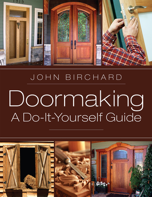Doormaking: A Do-It-Yourself Guide - Birchard, John