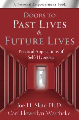 Doors to Past Lives & Future Lives: Practical Applications of Self-Hypnosis - Slate, Joe H, and Weschcke, Carl Llewellyn